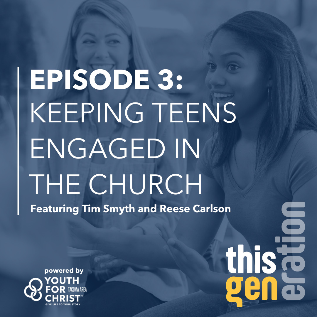 This Generation Podcast Tacoma Youth For Christ Episode 3: Keeping teens engaged in the church with Tim Smyth and Reese Carlson