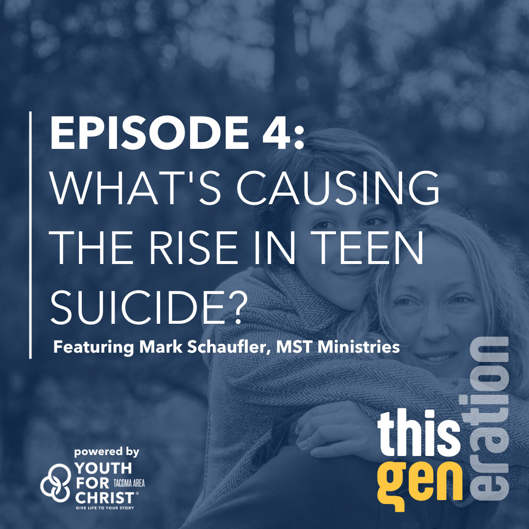 This Generation Podcast Powered by Tacoma Area Youth For Christ, Episode 4: What's causing the rise in teen suicide? Featuring Mark Schaufler